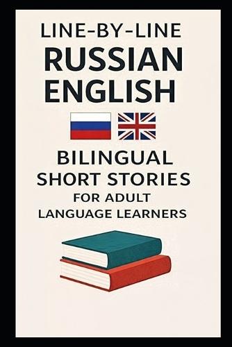 Line-By-Line Russian English: Bilingual Short Stories for Adult Language Learners