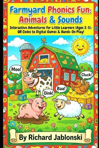 Farmyard Phonics Fun: Animals & Sounds: Interactive Adventures for Little Learners (Ages 2-5): QR Codes to Digital Games & Hands-On Play!