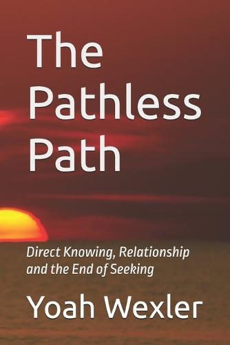 The Pathless Path: Direct Knowing, Relationship and the End of Seeking