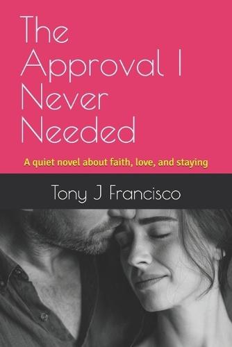 The Approval I Never Needed: A quiet novel about faith, love, and staying