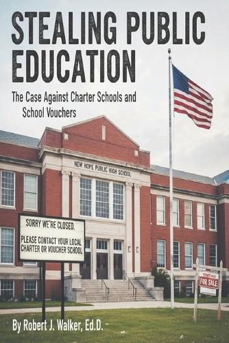 Stealing Public Education: The Case Against Charter Schools and School Vouchers