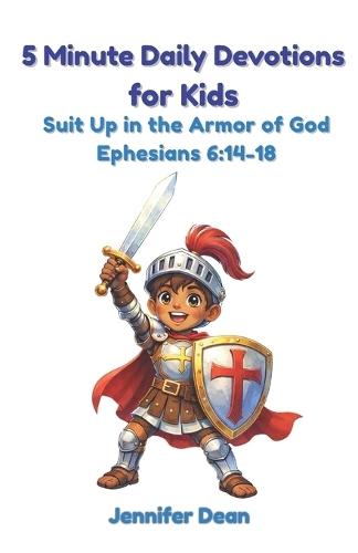 5 Minute Daily Devotions for Kids: Suit Up in the Armor of God Christian Bible Devotional for Ages 4-10 Ephesians 6:14-18