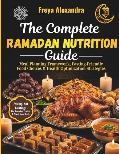 The Complete Ramadan Nutrition Guide: Meal Planning Framework, Fasting-Friendly Food Choices & Health Optimization Strategies