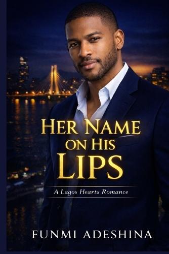 Her Name on His Lips: A Lagos Hearts Romance