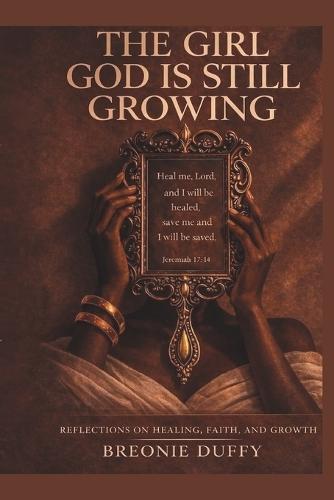 The Girl God Is Still Growing: Reflections on Healing, Faith, and Growth