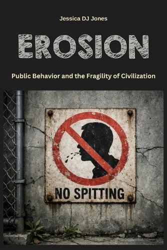 Erosion: Public Behavior and the Fragility of Civilization