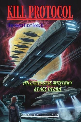 Kill Protocol: An Explosive Military Space Opera