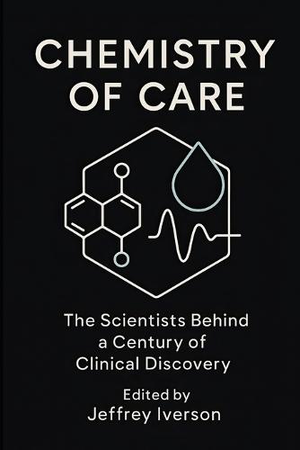 Chemistry of Care: The Scientists Behind a Century of Clinical Discovery