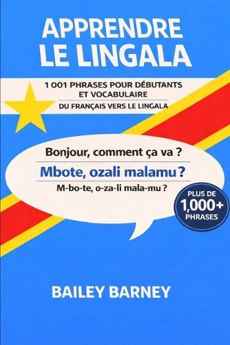 Apprendre le lingala: 1 001 phrases pour débutants et vocabulaire du français vers le lingala