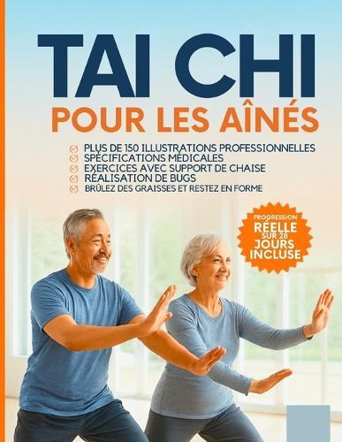 Taï-chi pour les seniors de plus de 60 ans: Des mouvements étape par étape avec plus de 150 photos pour améliorer l'équilibre, la flexibilité et la santé des articulations - Aucune expérience requise