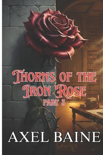 Thorns of the Iron Rose: Part 3