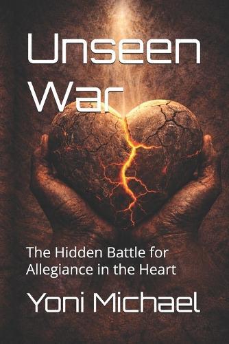 Unseen War: The Hidden Battle for Allegiance in the Heart