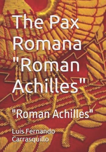 The Pax Romana ""Roman Achilles"": ""Roman Achilles""