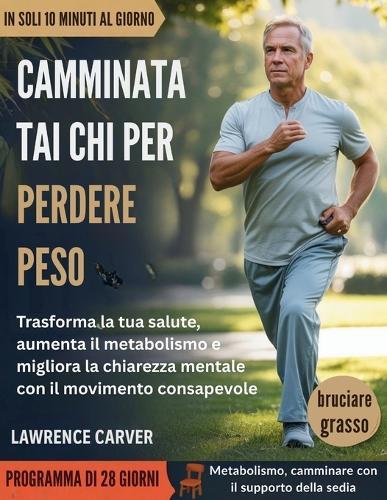 Camminata Tai Chi per perdere peso: Trasforma la tua salute, aumenta il metabolismo e migliora la chiarezza mentale con il movimento consapevole