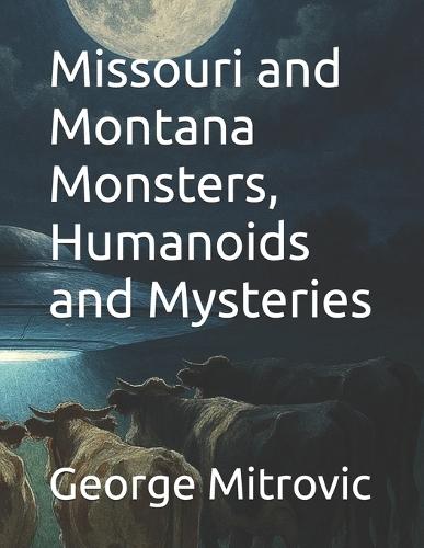 Missouri and Montana Monsters, Humanoids and Mysteries