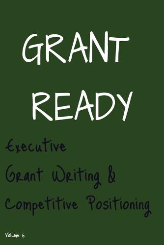 Grant Ready: Executive Grant Writing & Competitive Positioning