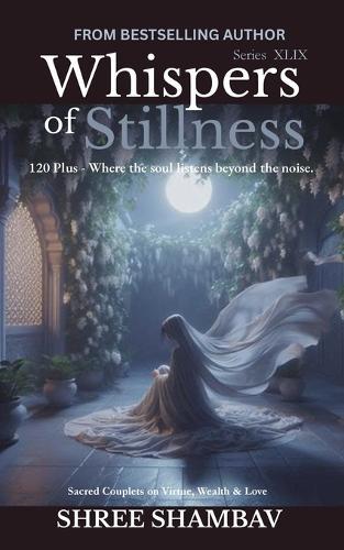 Whispers of Stillness: Where the soul listens beyond the noise Series XLIX