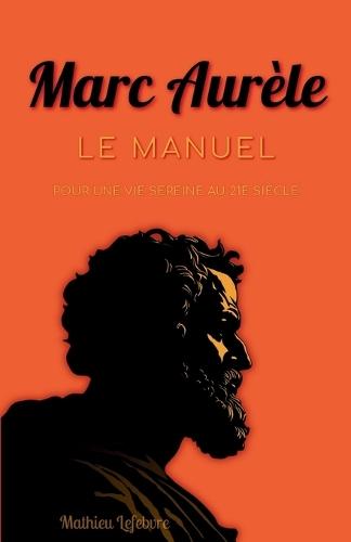 Marc Aurèle: Le manuel pour une vie sereine au 21e siècle