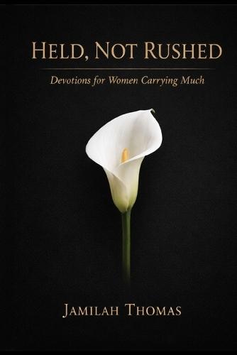 Held, Not Rushed: Devotions for Women Carrying Much