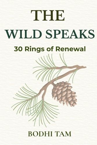 The Wild Speaks: 30 Rings of Renewal