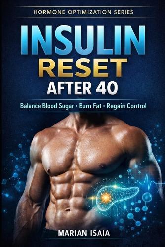 Insulin Reset After 40: Restore Insulin Sensitivity, Burn Visceral Fat & Reclaim Metabolic Control