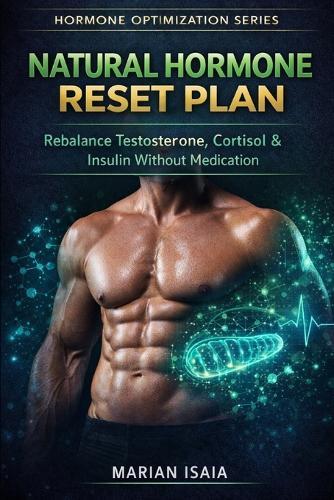 Natural Hormone Reset Plan: Rebalance Testosterone, Cortisol & Insulin Without Medication