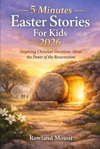 5 minutes Easter Stories For kids 2026: Inspiring Christian Devotions About the Power of the Resurrection