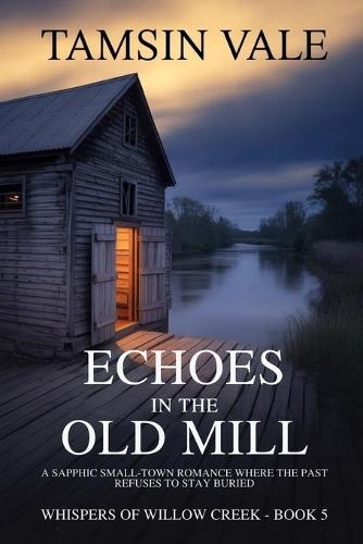 Echoes in the Old Mill: A Sapphic Small-Town Romance Where the Past Refuses to Stay Buried
