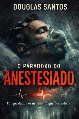 O Paradoxo do Anestesiado: Por que deixamos de sentir o que nos salva?