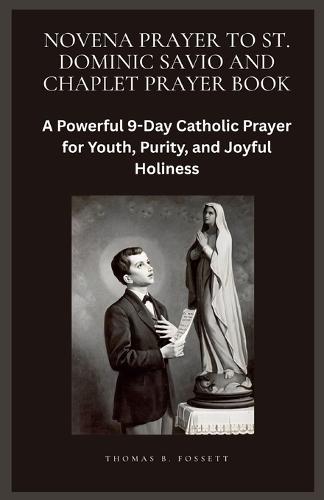 Novena Prayer to St. Dominic Savio and Chaplet Prayer Book: A Powerful 9-Day Catholic Prayer for Youth, Purity, and Joyful Holiness