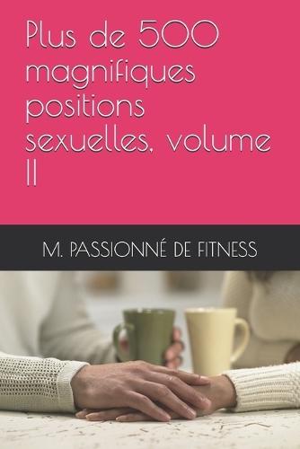 Plus de 500 magnifiques positions sexuelles, volume II