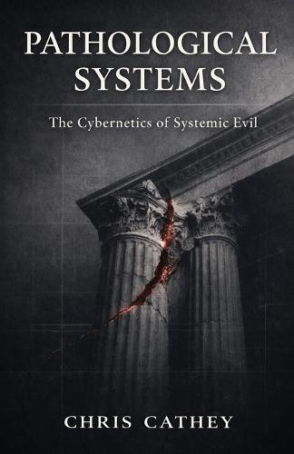 Pathological Systems: The Cybernetics of Systemic Evil