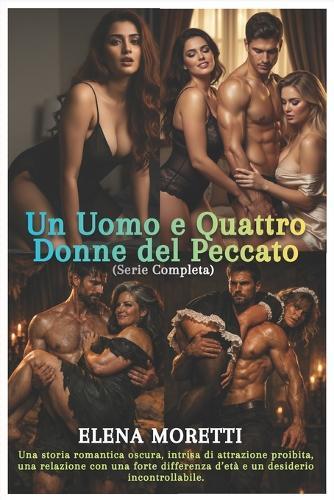 Un Uomo e Quattro Donne del Peccato (Serie Completa): Una storia romantica oscura, intrisa di attrazione proibita, una relazione con una forte differenza d'età e un desiderio incontrollabile.