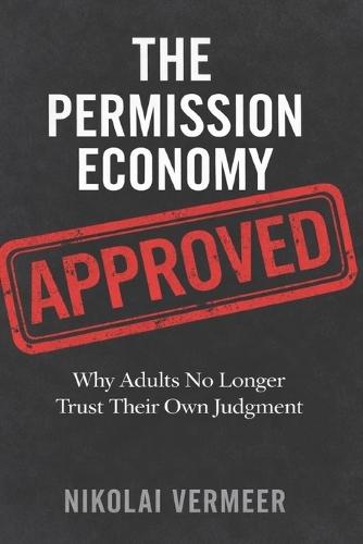 The Permission Economy: Why Adults No Longer Trust Their Own Judgment