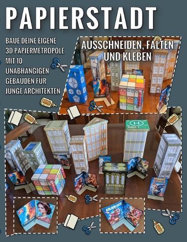 Papierstadt - Ausschneiden, Falten Und Kleben: Baue deine eigene 3D-Papiermetropole mit 10 unabhängigen Gebäuden für junge Architekten