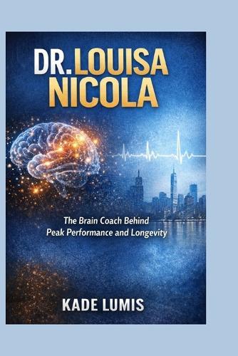 Dr. Louisa Nicola: The Brain Coach Behind Peak Performance and Longevity