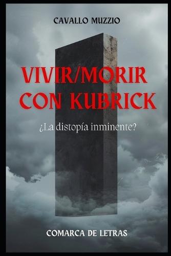 Vivir/morir con Kubrick: ¿La distopía inminente?