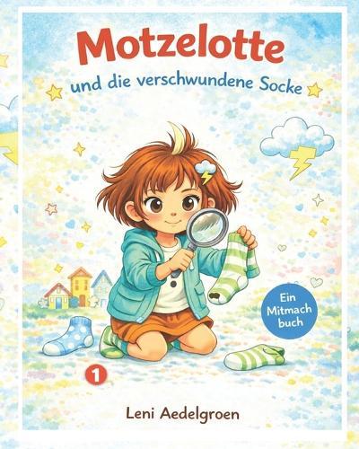 Motzelotte und die verschwundene Socke: Ein liebevolles Mitmachbuch über Mut, Freundschaft und kluges Nachdenken - Kinderbuch ab 4 Jahren