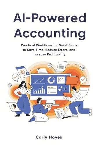 AI Powered Accounting: Practical Workflows for Small Firms to Save Time, Reduce Errors, and Increase Profitability