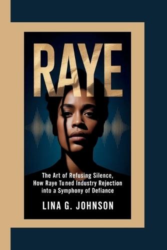 Raye: The Art of Refusing Silence, How Raye Turned Industry Rejection into a Symphony of Defiance