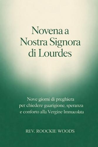 Novena a Nostra Signora di Lourdes: Nove giorni di preghiera per chiedere guarigione, speranza e conforto alla Vergine Immacolata