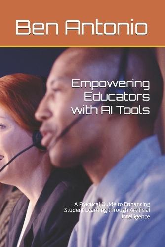Empowering Educators with AI Tools: A Practical Guide to Enhancing Student Learning through Artificial Intelligence