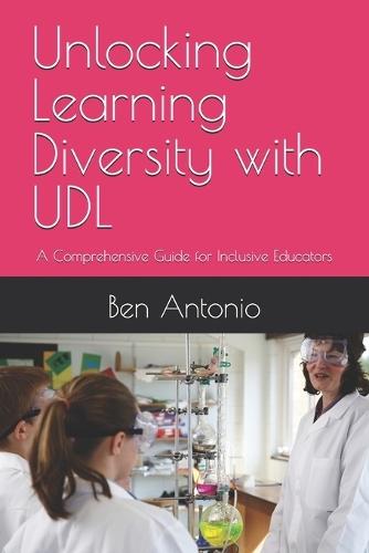 Unlocking Learning Diversity with UDL: A Comprehensive Guide for Inclusive Educators