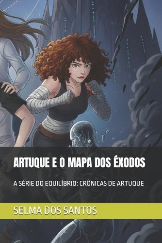 Artuque E O Mapa DOS Éxodos: A Série Do Equilíbrio: Crônicas de Artuque