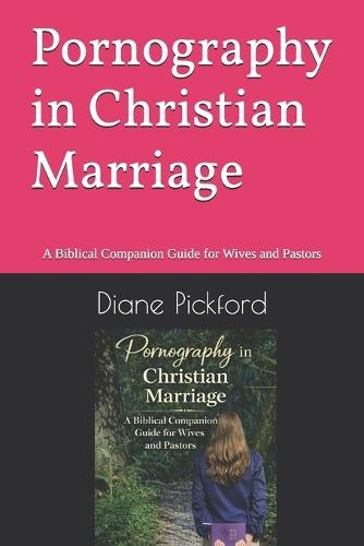 Pornography in Christian Marriage: A Biblical Companion Guide for Wives and Pastors