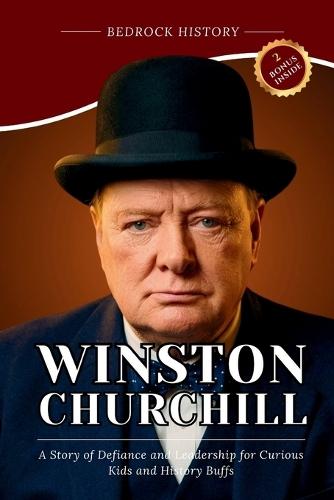 Winston Churchill: A Story of Defiance and Leadership for Curious Kids and History Buffs