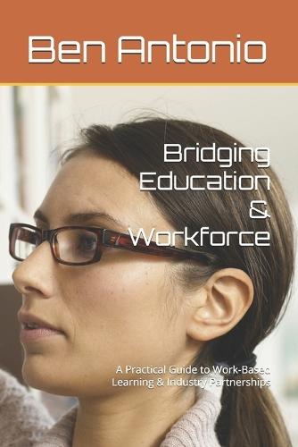 Bridging Education & Workforce: A Practical Guide to Work-Based Learning & Industry Partnerships