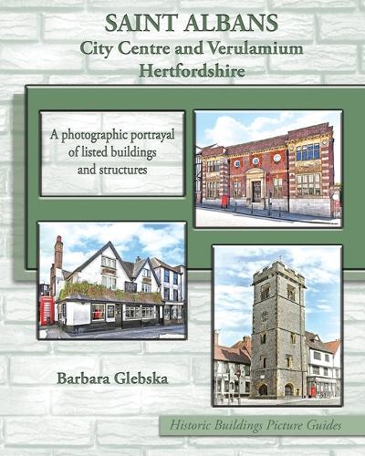 SAINT ALBANS City Centre and Verulamium Hertfordshire: A photographic portrayal of listed buildings and structures