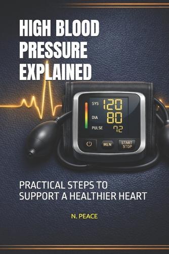 High Blood Pressure Explained: Practical Steps to Support a Healthier Heart