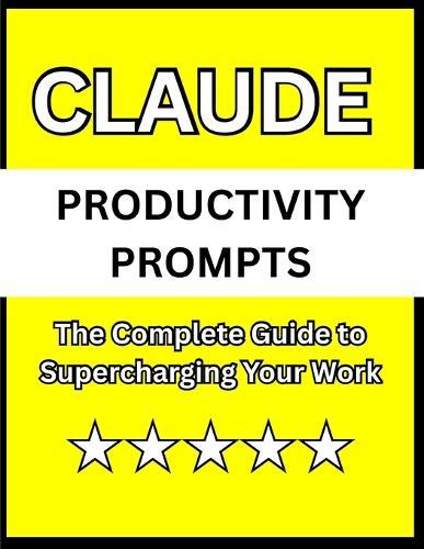 Claude Productivity Prompts: The Complete Guide to Supercharging Your Work